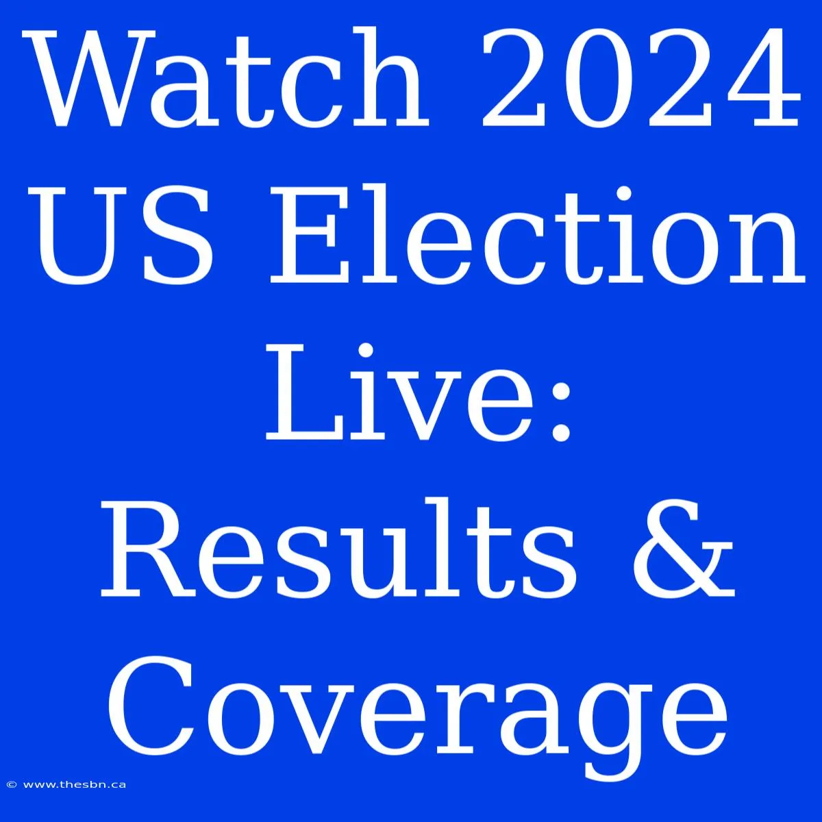 Election 2024: Live Coverage of America's Historic Vote!